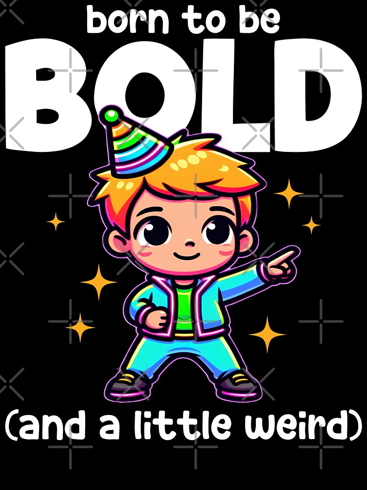BORN TO BE BOLD (AND A LITTLE WEIRD) - BIRTHDAY GIFT by KEF Custom T-Shirts, Hoodie, Sweatshirt | BlankRebels.com (Image 3)