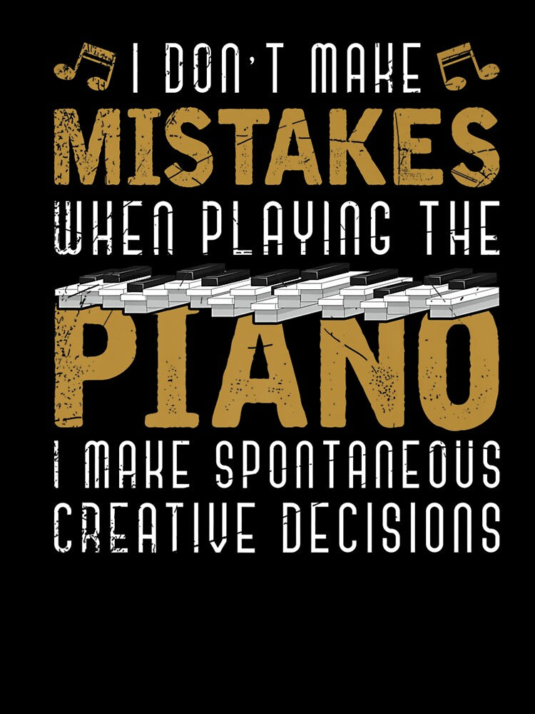 I MAKE SPONTANEOUS CREATIVE DECISIONS PIANIST MUSICIAN PIANO by sobriowslen
