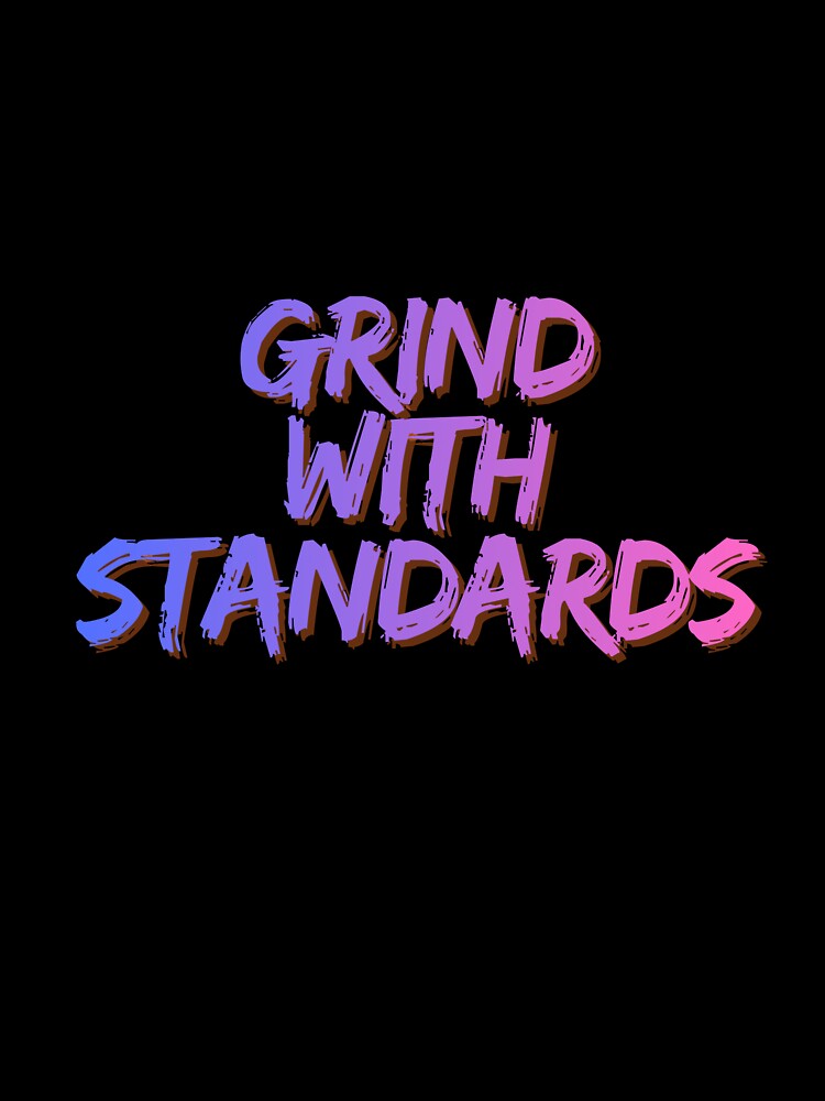 Grind with standards by MariusDesign210
