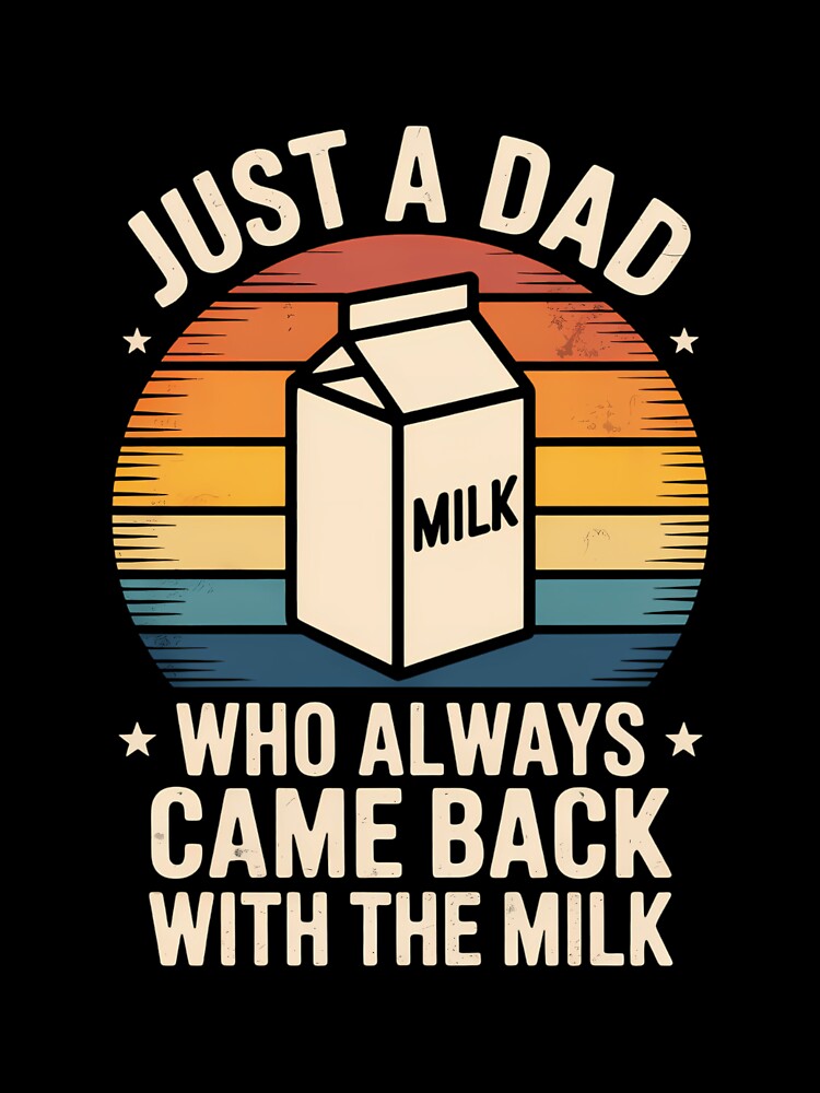 Just A Dad Who Always Came Back With The Milk Fathers Day by LorenzaStamm T-Shirts, Hoodie, Sweatshirt (Image 3)