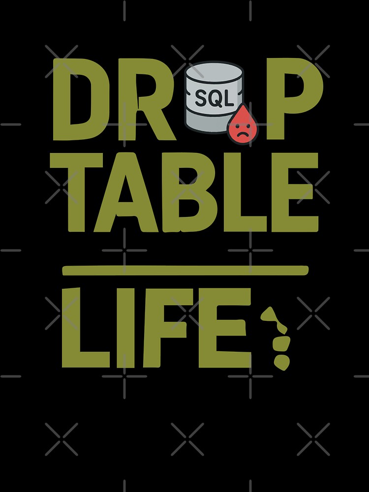 DROP TABLE Life; – Programmer Humor by VenDecoArt T-Shirts, Hoodie, Sweatshirt | BlankRebels.com (Image 3)