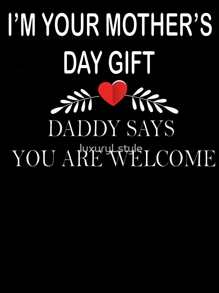 I'm Your Mother's Day Gift Daddy Says You Are Welcome:Gift Idea For Mom, funny mom gift, Mother's day gift... (Image 3)