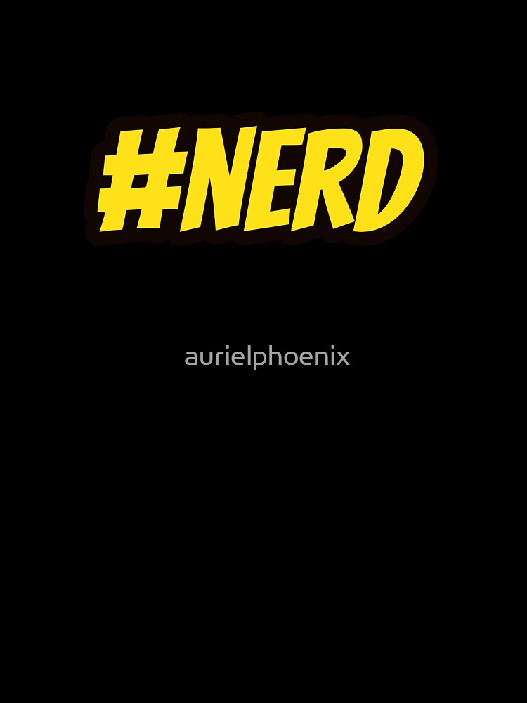 #NERD - Funny Hashtag Nerd Design by aurielphoenix T-Shirts, Hoodie, Sweatshirt | BlankRebels.com (Image 3)