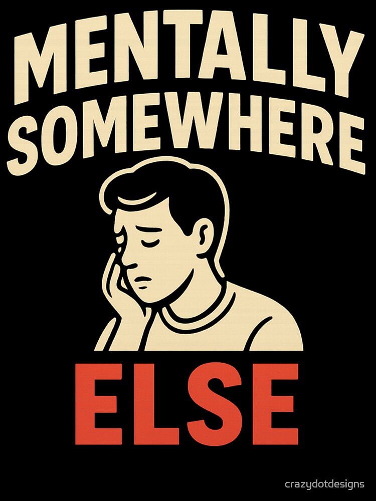 Mentally Somewhere Else by crazydotdesigns T-Shirts, Hoodie, Sweatshirt | BlankRebels.com (Image 3)
