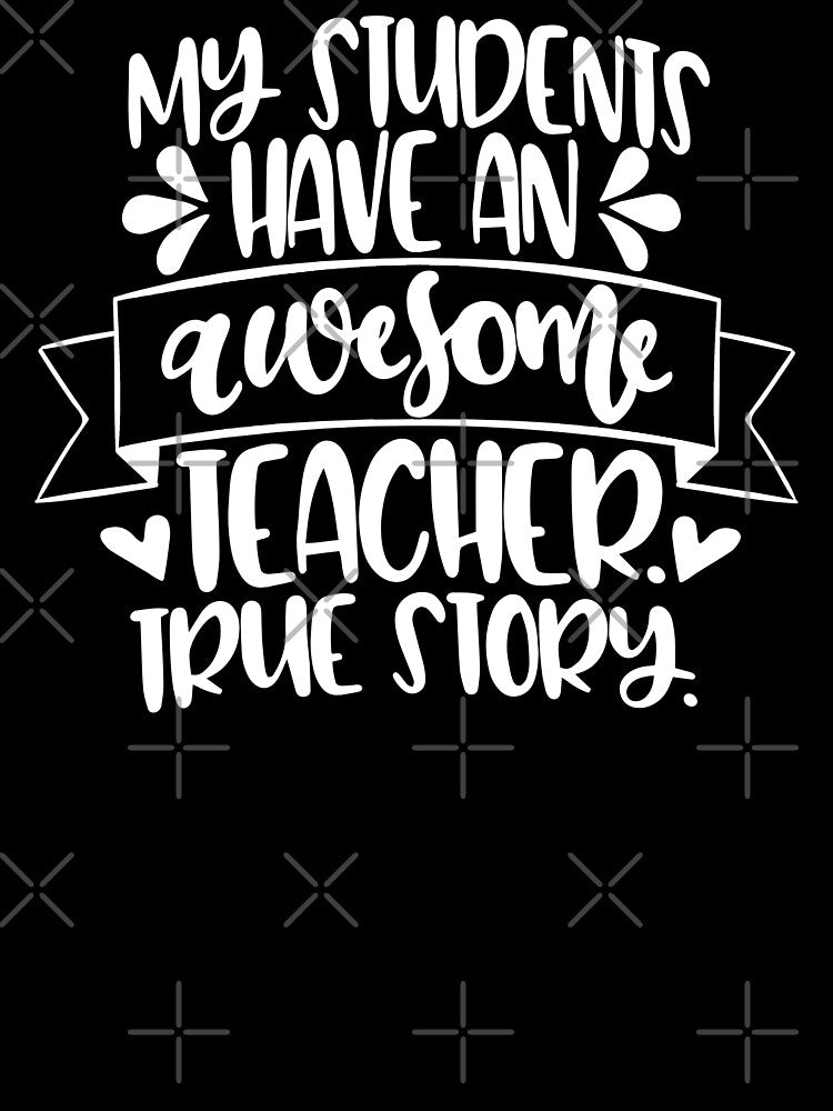 My Students Have An Awesome Teacher - True Story by starsdesigns T-Shirts, Hoodie, Sweatshirt | BlankRebels.com (Image 3)