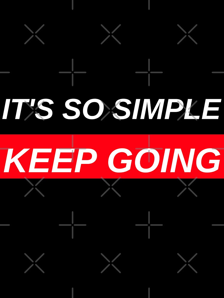 IT'S SO SIMPLE. KEEP GOING. MOTIVATIONAL QUOTE by BestCoolStuff T-Shirts, Hoodie, Sweatshirt | BlankRebels.com (Image 3)