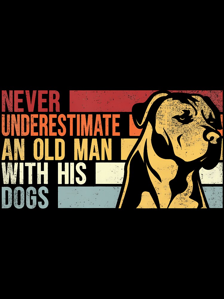 Never Underestimate An Old Man With His Dogs Dogs Lovers by kielrobshot T-Shirts, Hoodie, Sweatshirt (Image 3)