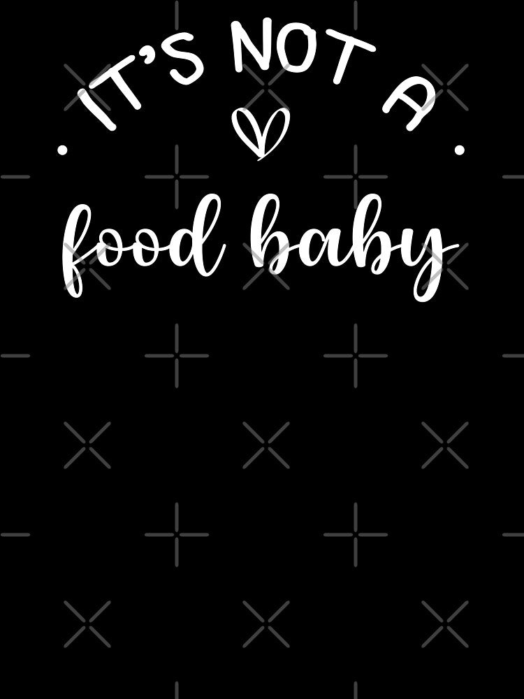 its not a food baby by Ashi17 T-Shirts, Hoodie, Sweatshirt | BlankRebels.com (Image 3)