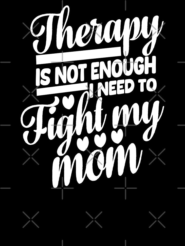 Therapy Is Not Enough I Need To Fight My Mom. #3 by EunsooLee T-Shirts, Hoodie, Sweatshirt | BlankRebels.com (Image 3)