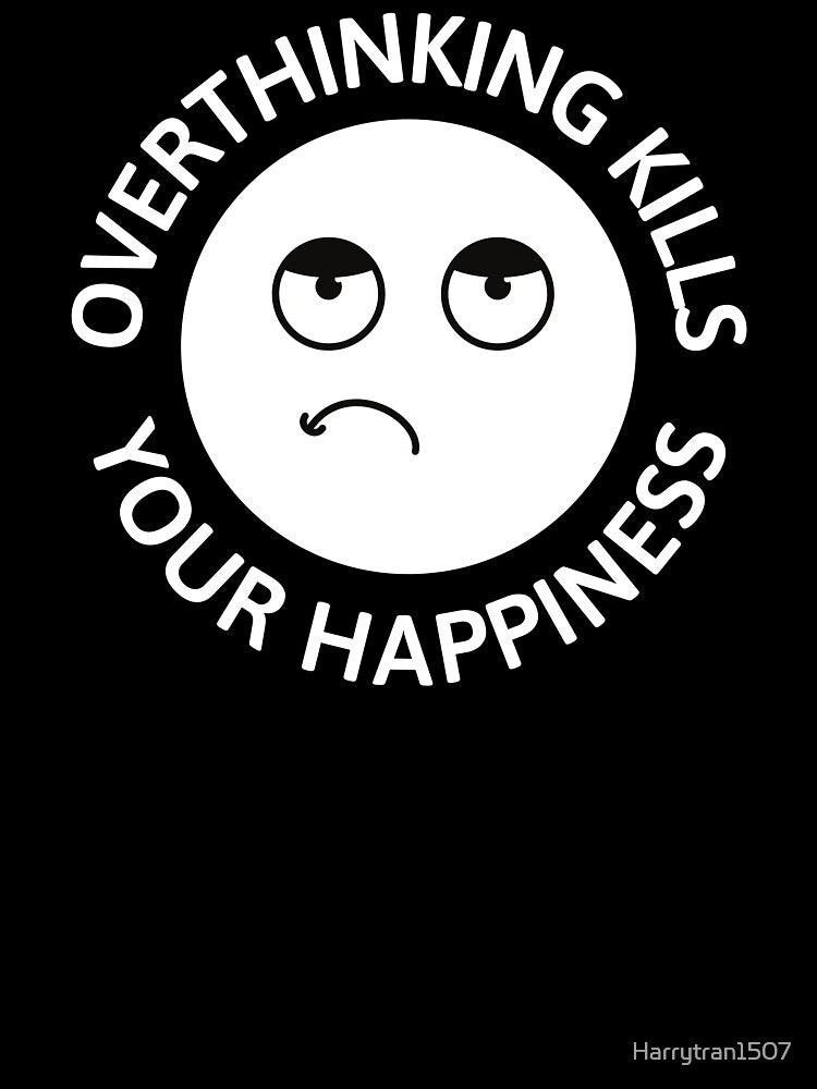 Overthinking kills your Happiness by Harrytran1507 T-Shirts, Hoodie, Sweatshirt | BlankRebels.com (Image 3)