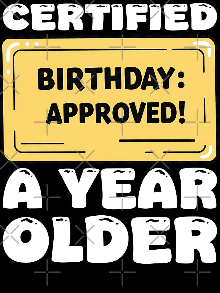 CERTIFIED A YEAR OLDER - HAPPY BIRTHDAY GIFT by KEF Custom T-Shirts, Hoodie, Sweatshirt | BlankRebels.com (Image 3)