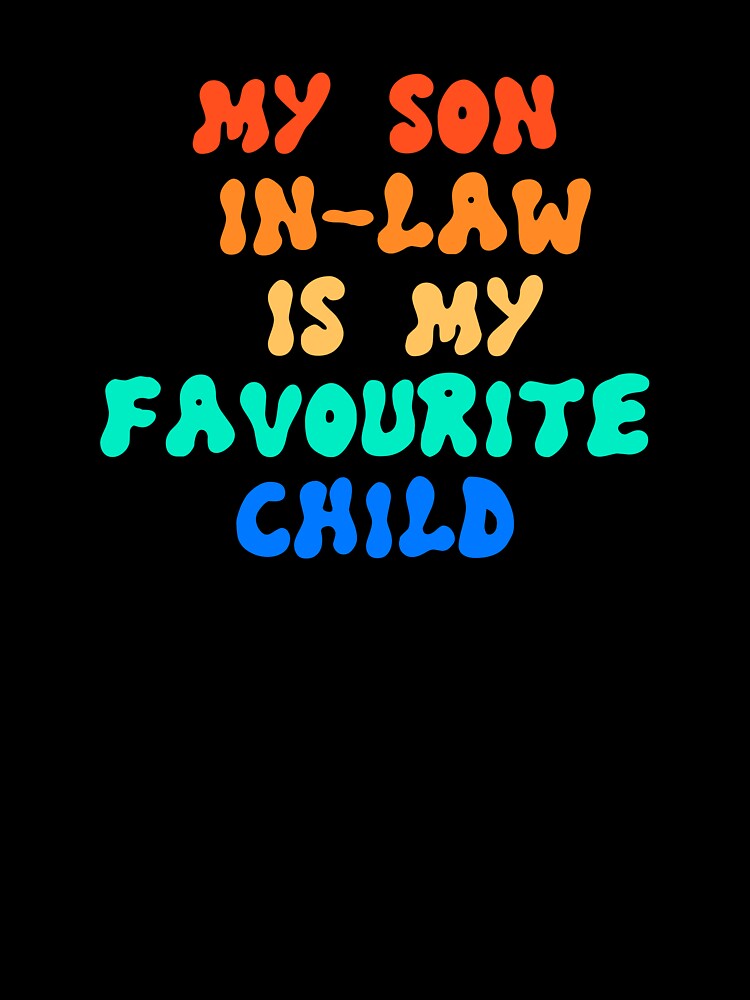 Mother's Day My Son In-Law is my favourite child by Designed-4-You T-Shirts, Hoodie, Sweatshirt | BlankRebels.com (Image 3)