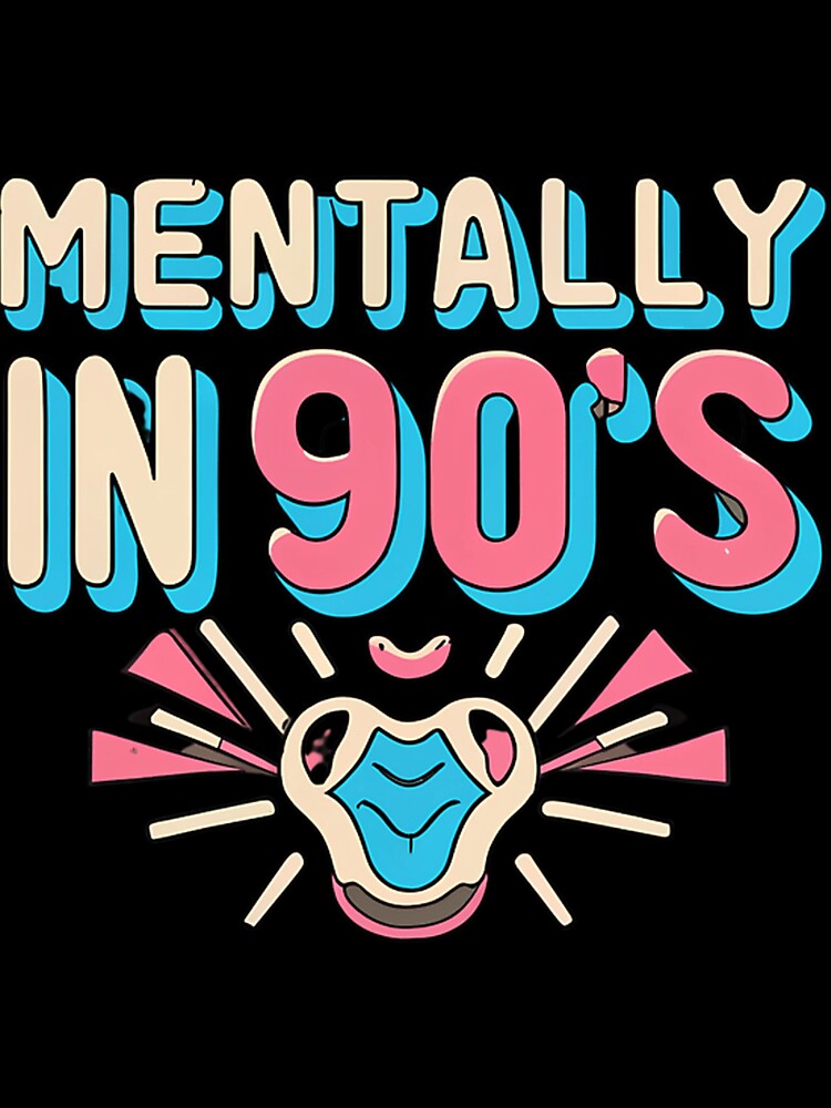 Mentally 90S T-Shirts, Hoodie, Sweatshirt
