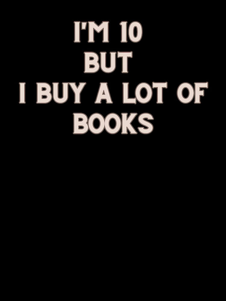 I Am 10 But I Buy A Lot Of Books Design by MarlenArt T-Shirts, Hoodie, Sweatshirt | BlankRebels.com (Image 3)