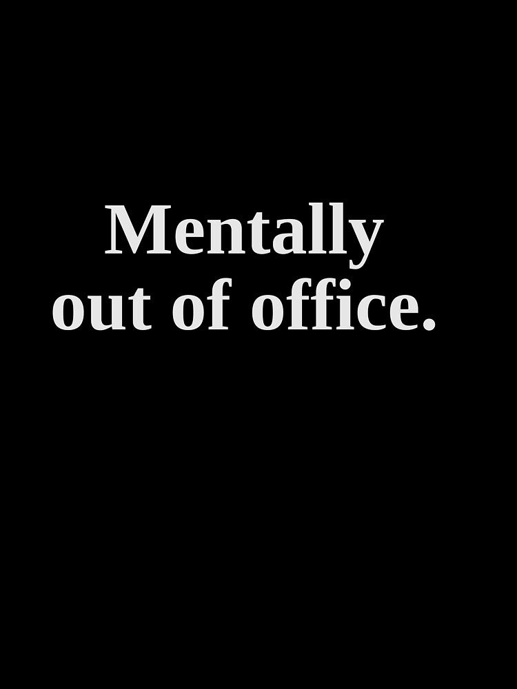 Mentally out of office. by Ortsas T-Shirts, Hoodie, Sweatshirt | BlankRebels.com (Image 3)