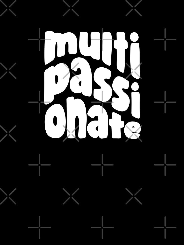 (Version for DARK COLORED Items) MULTI-PASSIONATE - Version 2 (White) by chicorycreative T-Shirts, Hoodie,... (Image 3)