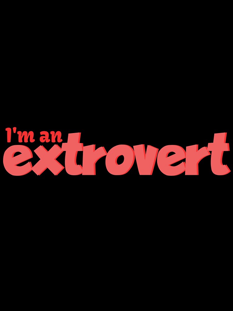 I'm an extrovert by CianiCentral
