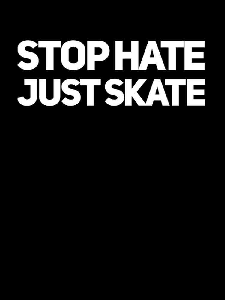 Stop Hate Just Skate by L-and-X T-Shirts, Hoodie, Sweatshirt | BlankRebels.com (Image 3)