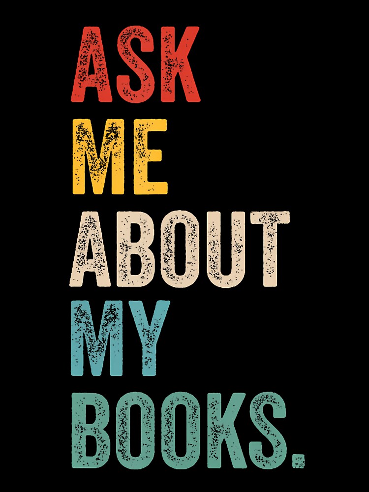 Ask Me About My Books Quote by JeannieDMorris T-Shirts, Hoodie, Sweatshirt | BlankRebels.com (Image 3)