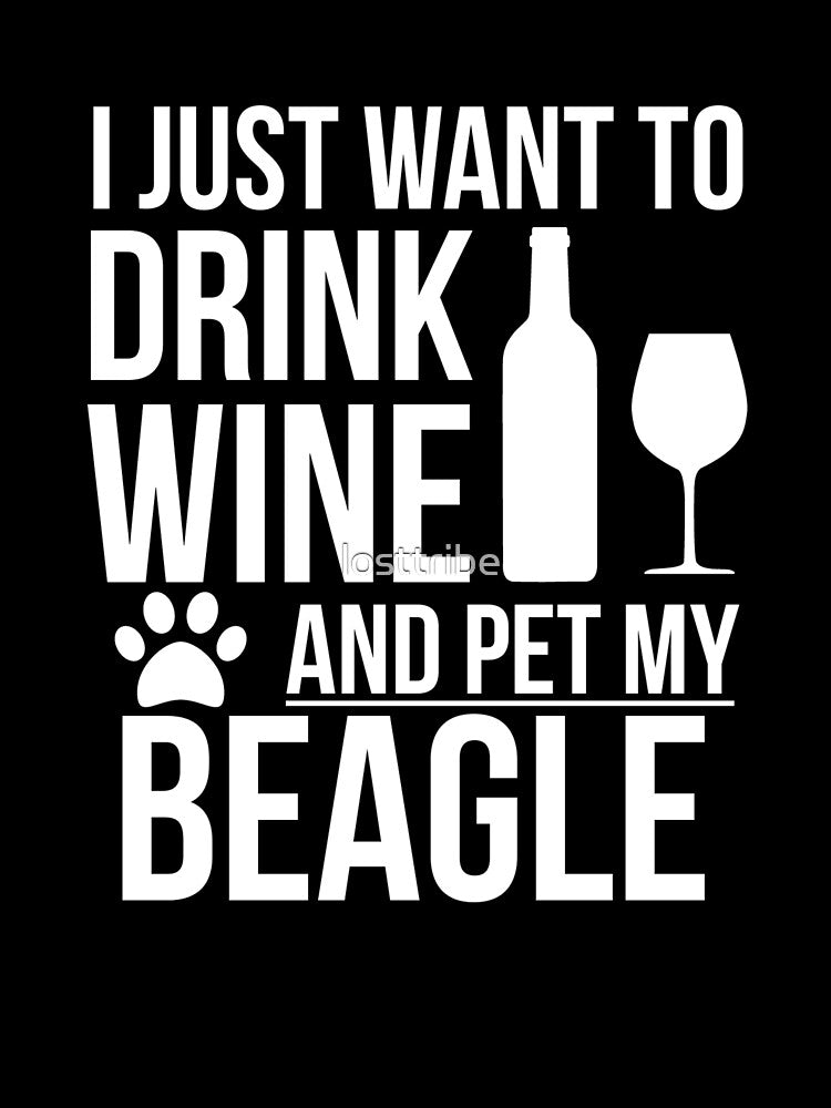 I want to drink wine and pet Beagle Dog Lover Dog Owner by losttribe