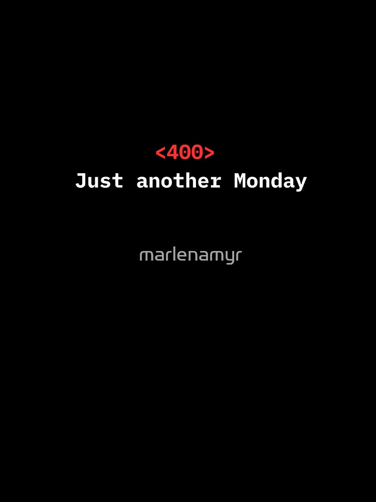Status Code 400 – Just Another Monday by marlenamyr T-Shirts, Hoodie, Sweatshirt | BlankRebels.com (Image 3)