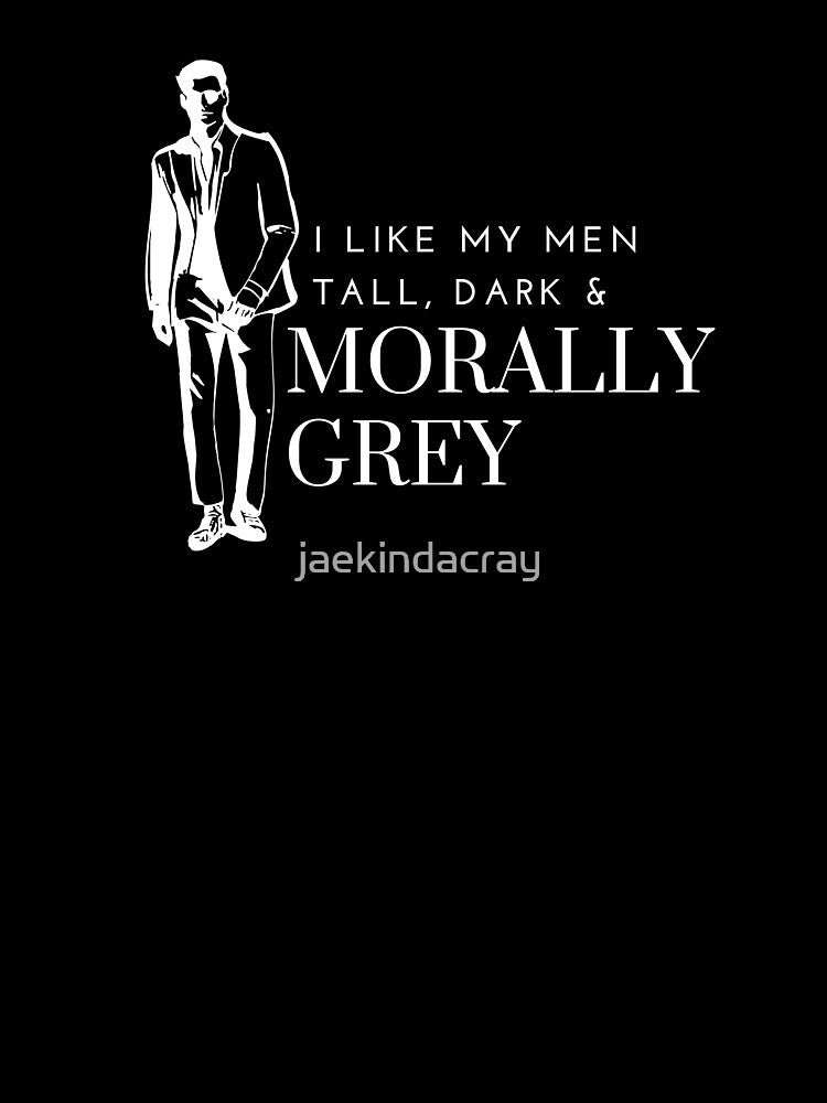 I like my Men Tall, Dark and Morally Grey Tall Shades by jaekindacray T-Shirts, Hoodie, Sweatshirt (Image 3)
