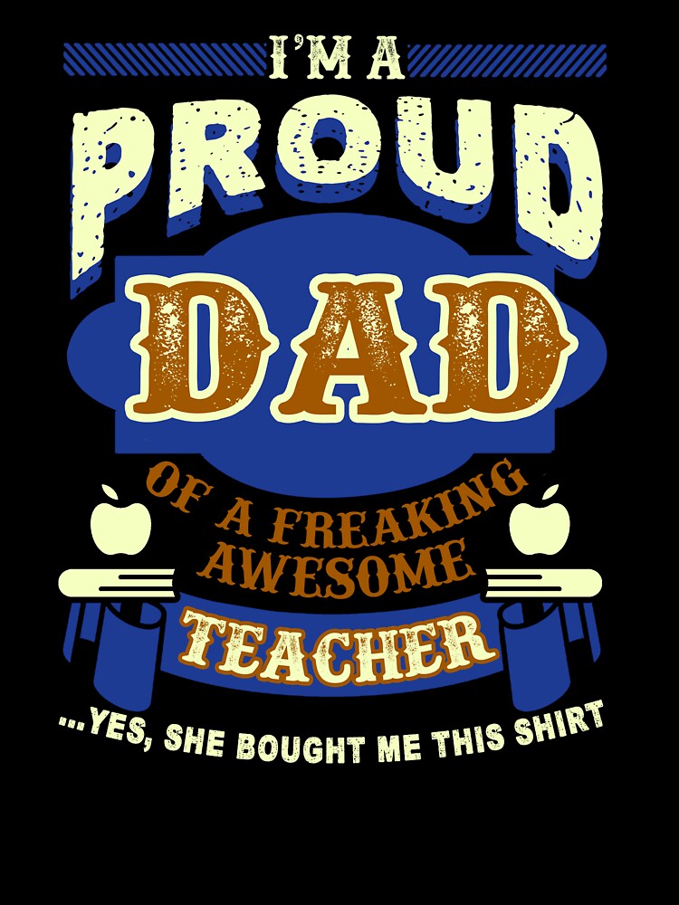 Proud Dad Of A Freaking Awesome Teacher by UnknownArtistt T-Shirts, Hoodie, Sweatshirt | BlankRebels.com (Image 3)