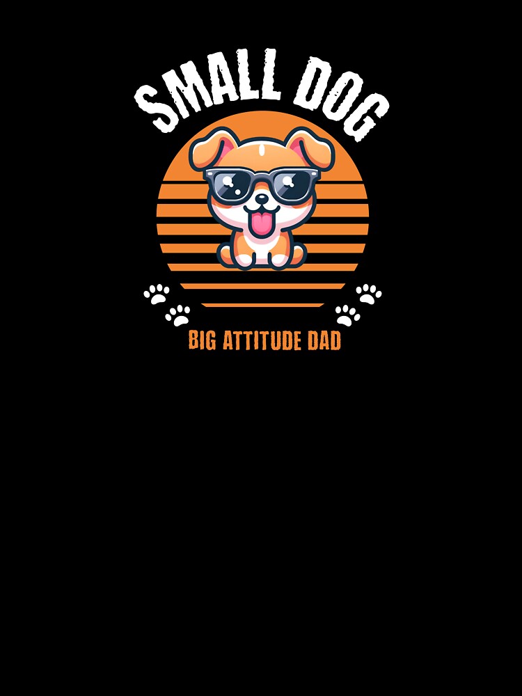 Small Dog Big Attitude Dad by Aurathreads2 T-Shirts, Hoodie, Sweatshirt | BlankRebels.com (Image 3)