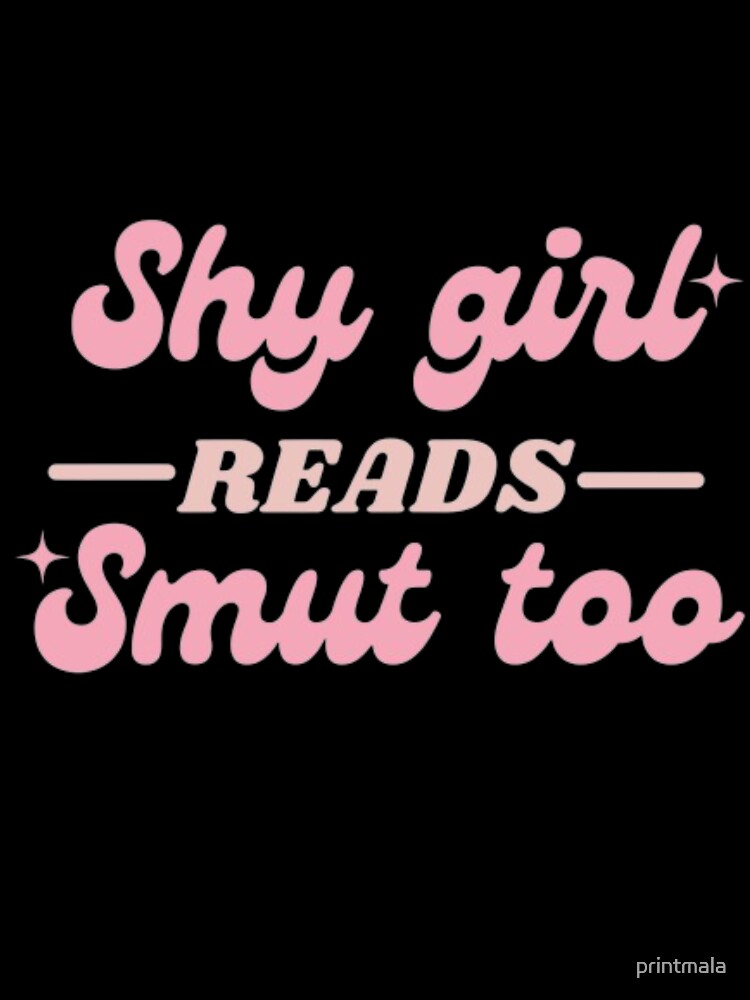 Shy Girl Reads Smut Too, Dark Romance Quote by printmala T-Shirts, Hoodie, Sweatshirt | BlankRebels.com (Image 3)