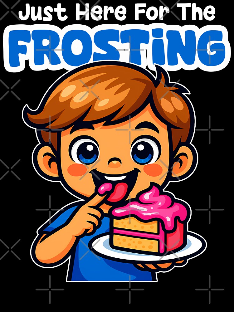 JUST HERE FOR THE FROSTING - BIRTHDAY GIFT by KEF Custom T-Shirts, Hoodie, Sweatshirt | BlankRebels.com (Image 3)