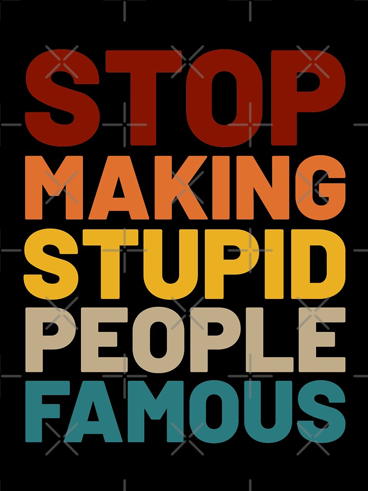 STOP MAKING STUPID PEOPLE FAMOUS by Vitsson T-Shirts, Hoodie, Sweatshirt | BlankRebels.com (Image 3)