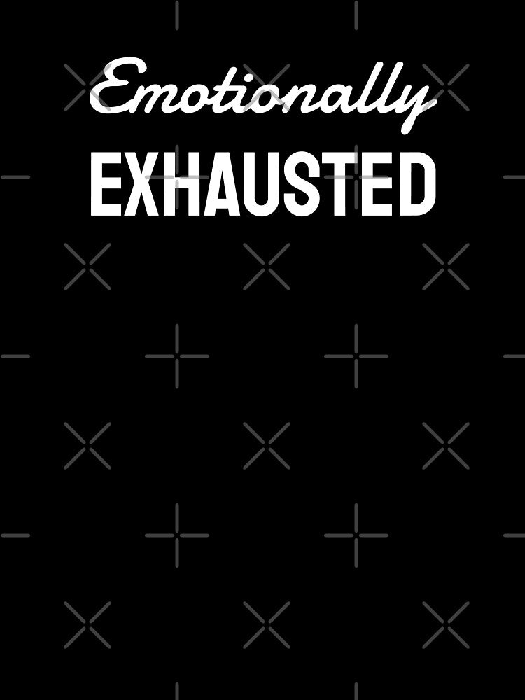 Emotionally exhausted, Tired, Mentally, Vacation, Travel by cyhdesign T-Shirts, Hoodie, Sweatshirt (Image 3)