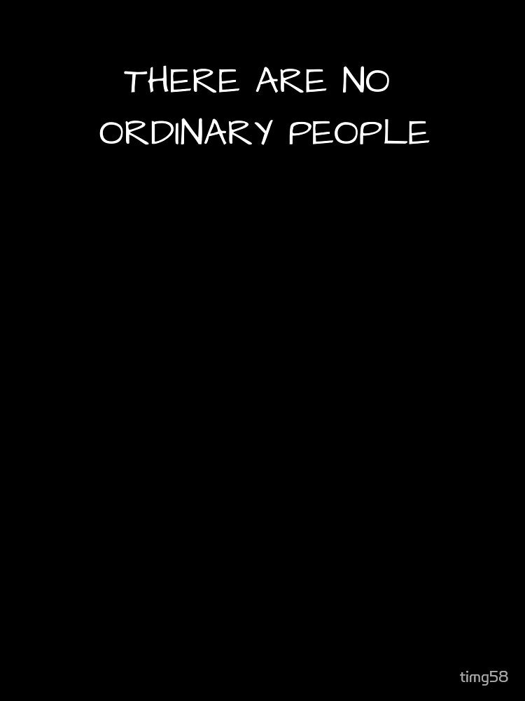 THERE ARE NO ORDINARY PEOPLE QUOTE by timg58 T-Shirts, Hoodie, Sweatshirt | BlankRebels.com (Image 3)