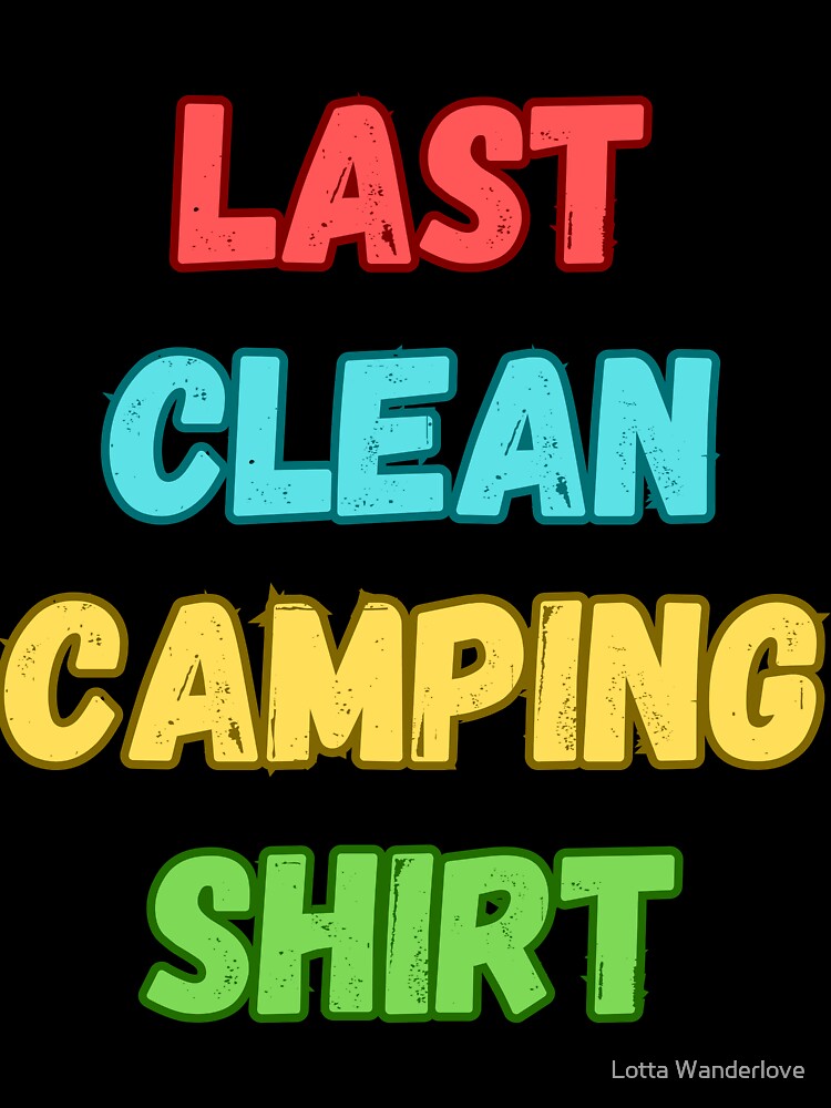 Last Clean Camping Shirt Funny Camping Lover Gift by Lotta Wanderlove Hoodie, Sweatshirt | BlankRebels.com (Image 3)