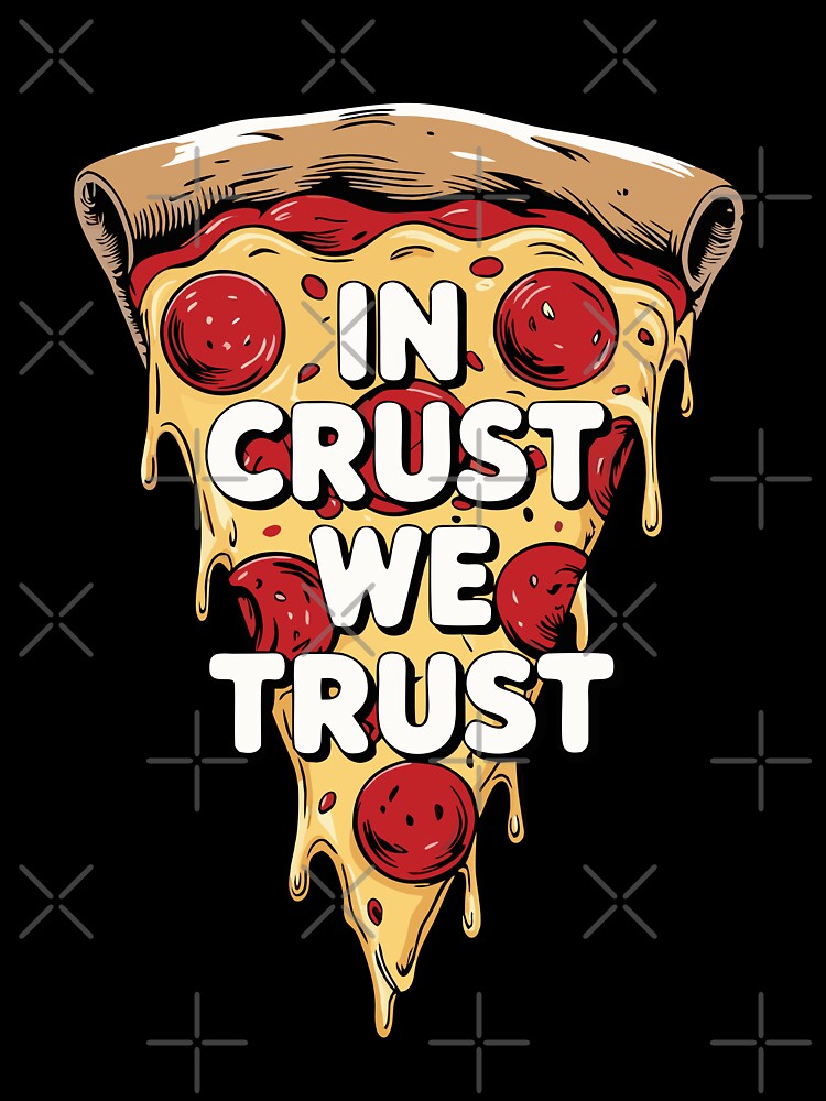 In Crust We Trust – Funny Pizza Lover by pixelated_echoes T-Shirts, Hoodie, Sweatshirt | BlankRebels.com (Image 3)