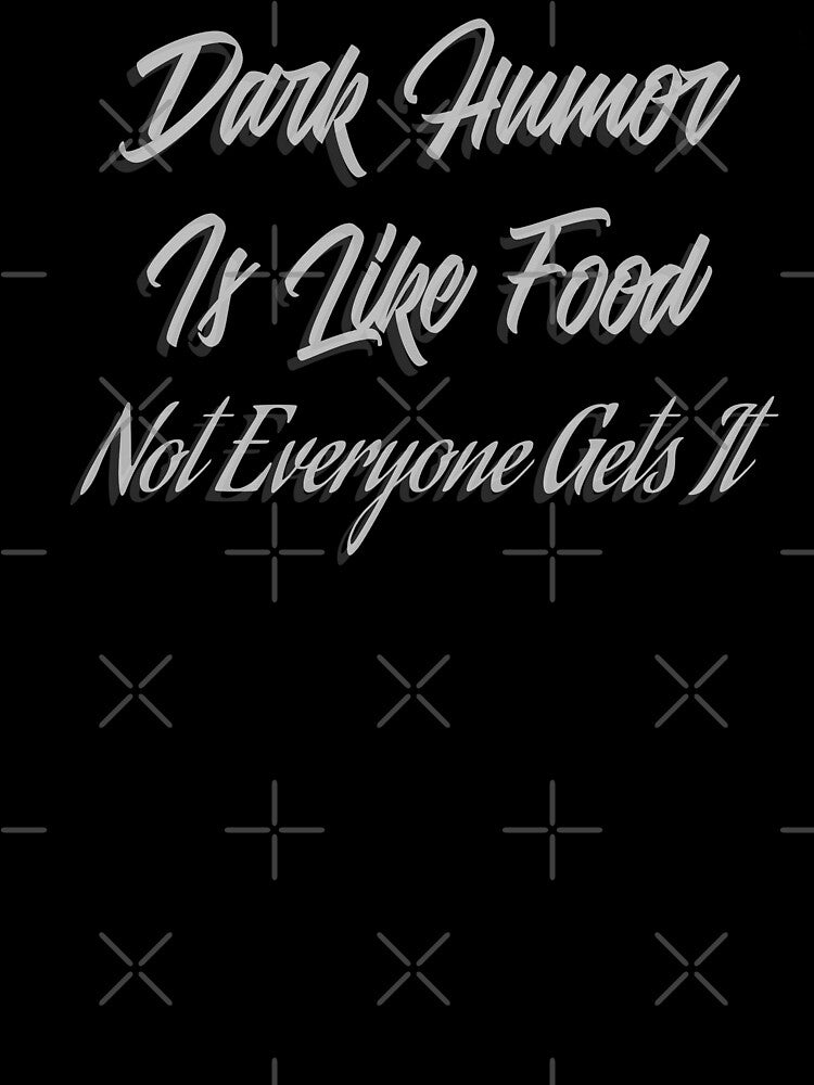 dark humor is like food not everyone get it by darikamc