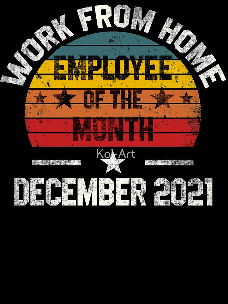 Work from Home Employee of the Month December 2021 by Koi-Art T-Shirts, Hoodie, Sweatshirt | BlankRebels.com (Image 3)