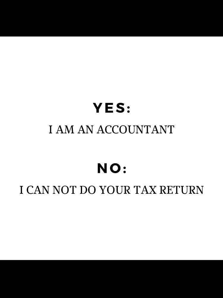 Accounting: I CAN NOT DO YOUR TAX RETURN by AppreciateThat