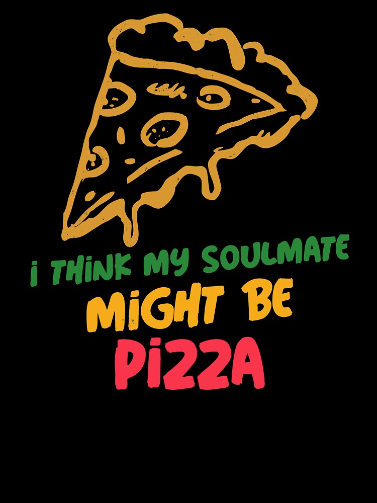 I Think Pizza Might Be My Soulmate by Balkanfood T-Shirts, Hoodie, Sweatshirt | BlankRebels.com (Image 3)