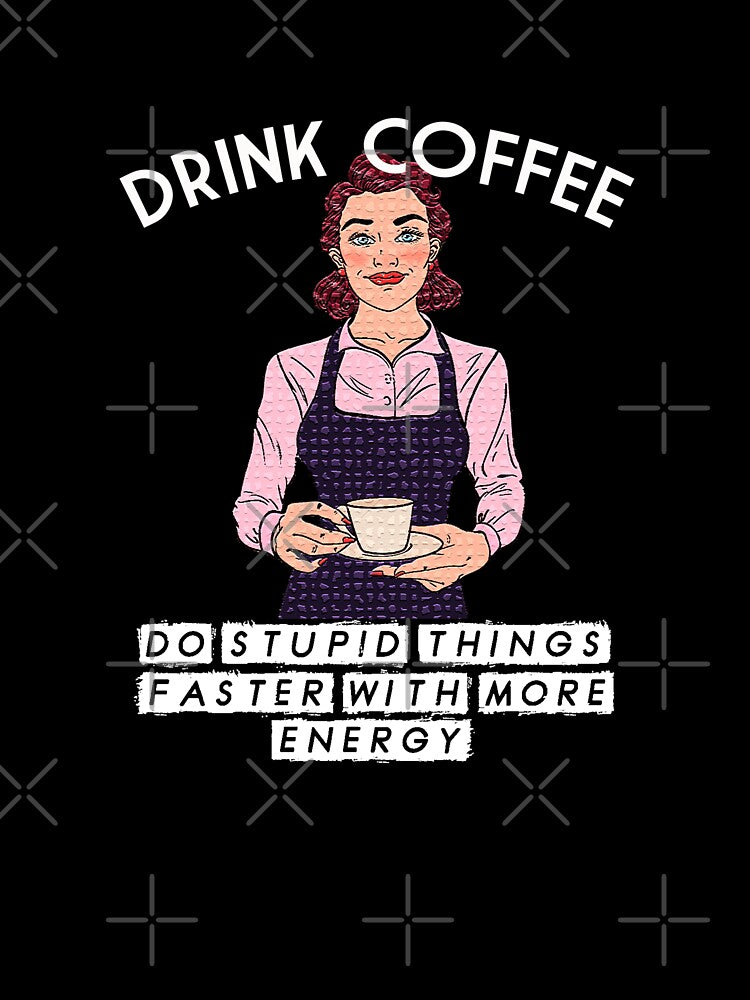 Drink Coffee - Do Stupid Things Faster by coffeeandsass T-Shirts, Hoodie, Sweatshirt | BlankRebels.com (Image 3)