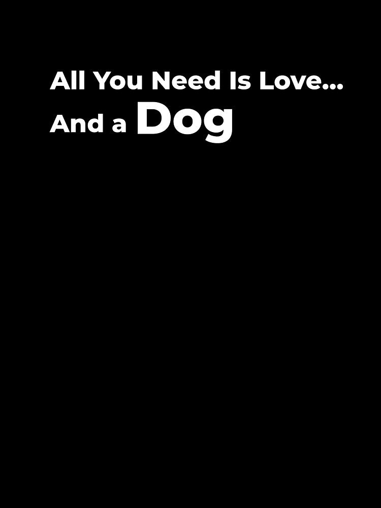 All You Need Is Love… and a Dog by FWAHAB T-Shirts, Hoodie, Sweatshirt | BlankRebels.com (Image 3)