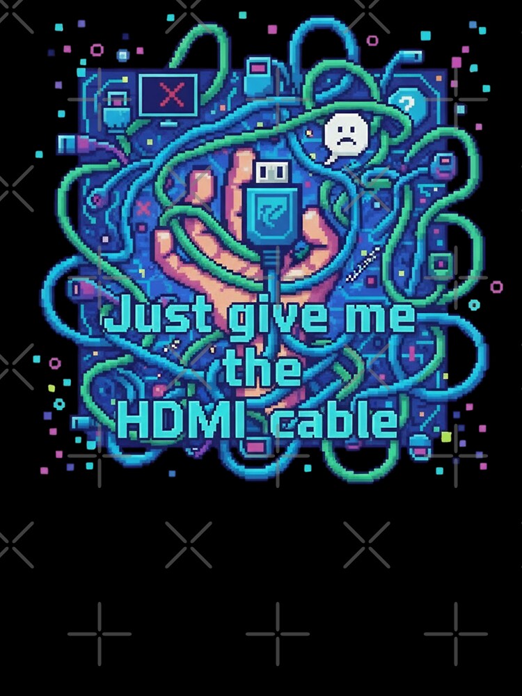 Just Give Me The HDMI Cable | Tech Connectivity Humor | Gift for Troubleshooters by Artbesttopic