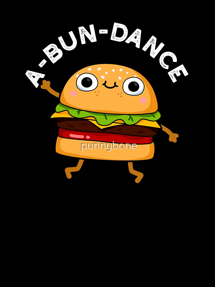 A-bun-dance Funny Dancing Burger Puns (Dark BG) by punnybone T-Shirts, Hoodie, Sweatshirt | BlankRebels.com (Image 3)