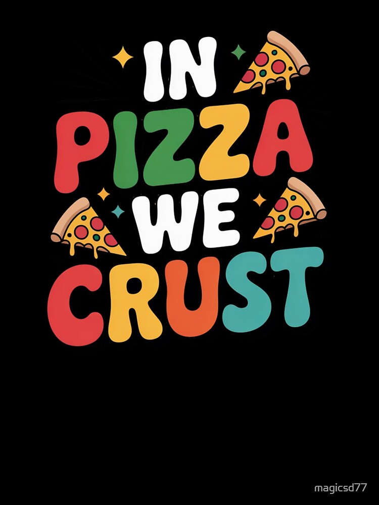 In Pizza We Crust Funny Italian Food Pun Slice Humor Style by MagicSD Designs T-Shirts, Hoodie, Sweatshirt (Image 3)