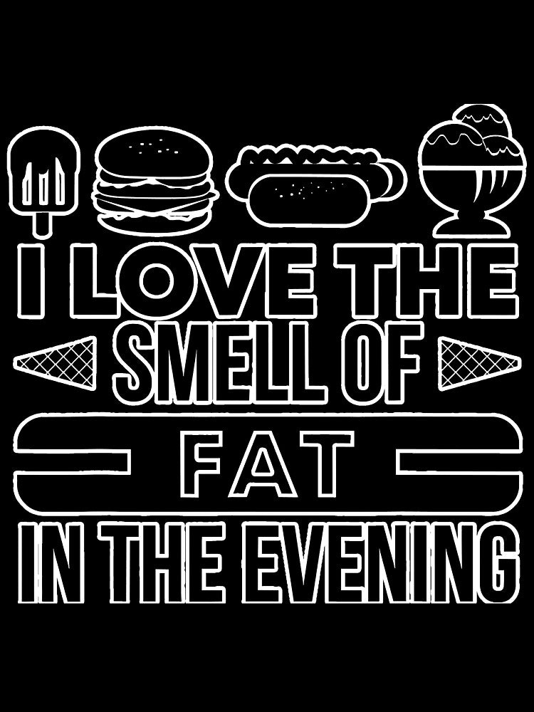 I Love The Smell Of Fat In The Evening by SkyCloudBlue T-Shirts, Hoodie, Sweatshirt | BlankRebels.com (Image 3)