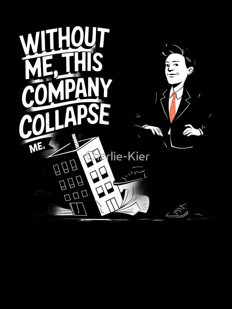 Without Me This Company Collapse by Charlie-Kier