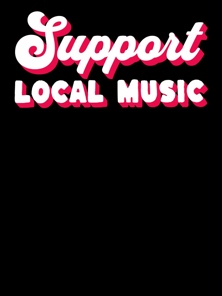 Support Local Music by lizardisland T-Shirts, Hoodie, Sweatshirt | BlankRebels.com (Image 3)
