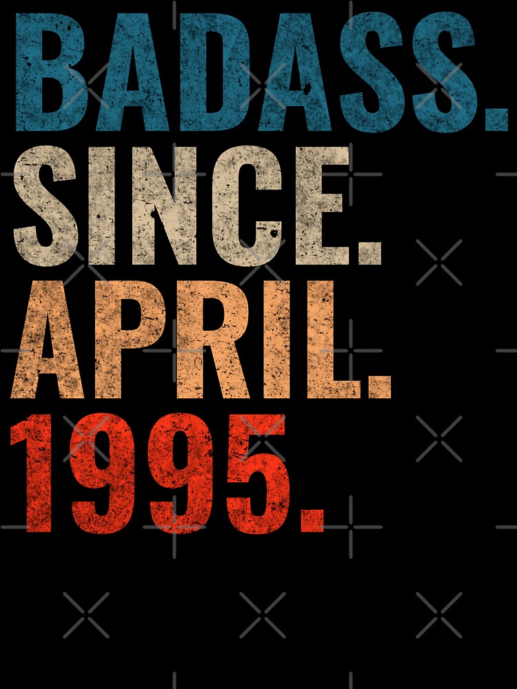 Badass since April 1995 Vintage 1995 April birthday gift by Teelogic T-Shirts, Hoodie, Sweatshirt | BlankRebels.com (Image 3)