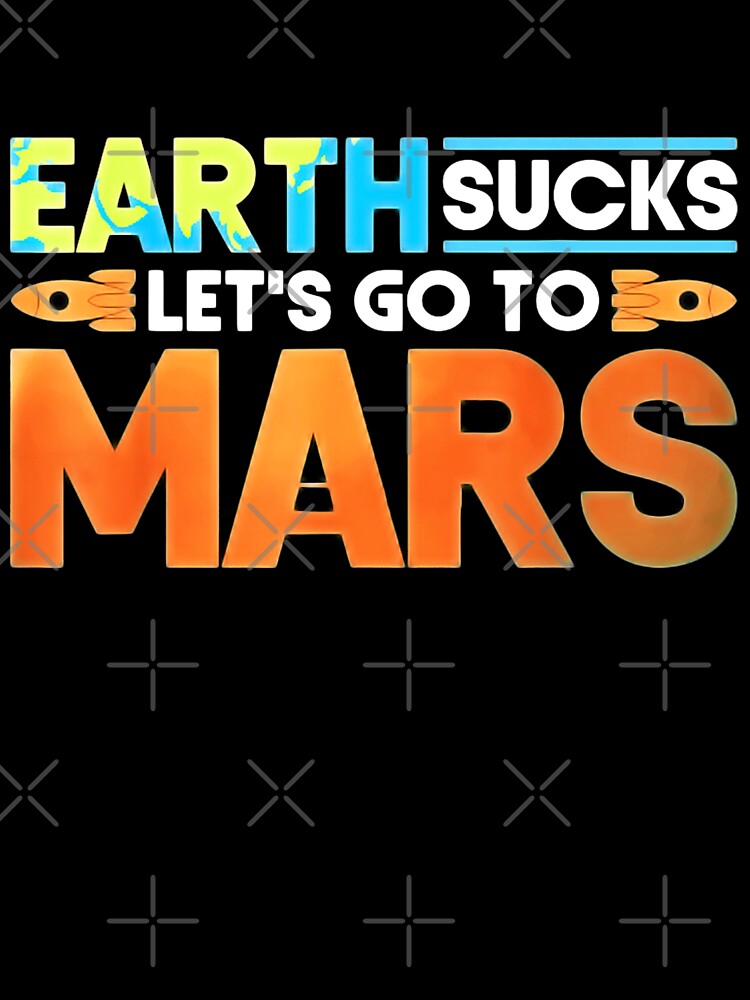 Occupy Mars 2020 Planet Martian Earth Sucks by AnyPlumbing T-Shirts, Hoodie, Sweatshirt | BlankRebels.com (Image 3)