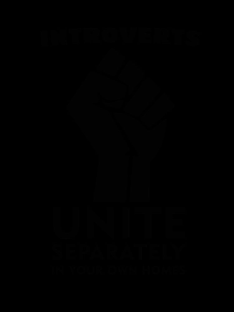Introverts Unite Separately In Your Homes by UA-Shirts